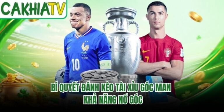 Bí Quyết Đánh Kèo Tài Xỉu Góc Man - Khả Năng Nổ Góc