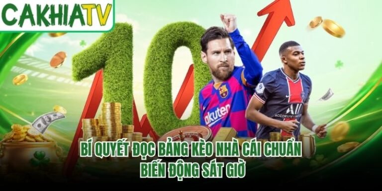 Bí Quyết Đọc Bảng Kèo Nhà Cái Chuẩn - Biến Động Sát Giờ