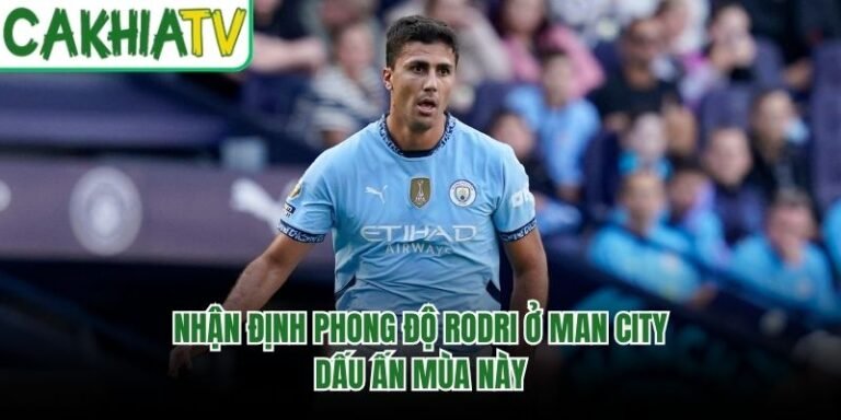 Nhận Định Phong Độ Rodri Ở Man City - Dấu Ấn Mùa Này