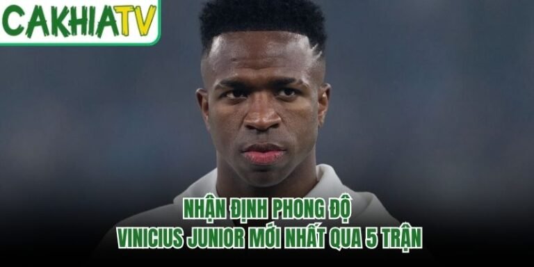 Nhận Định Phong Độ Vinicius Junior Mới Nhất Qua 5 Trận