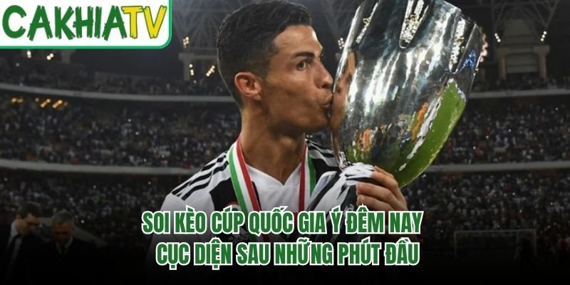 Soi Kèo Cúp Quốc Gia Ý Đêm Nay – Cục Diện Sau Những Phút Đầu